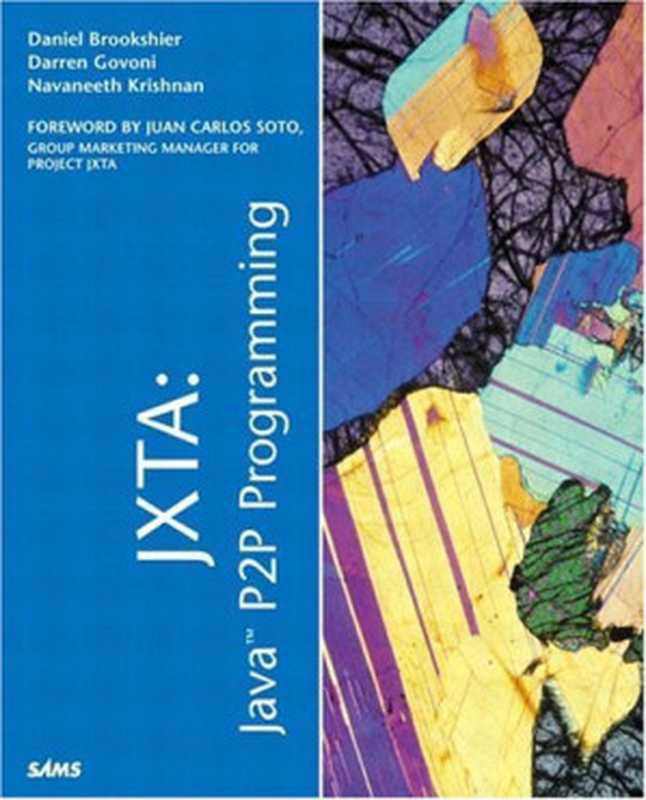 JXTA: Java P2P Programming(Daniel Brookshier, Darren Govoni, Navaneeth Krishnan, Juan Carlos Soto)(Sams 2002)