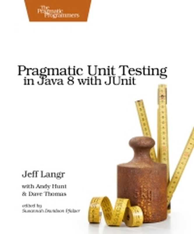 Pragmatic Unit Testing in Java 8 with JUnit（Jeff Langr， Andy Hunt， Dave Thomas）（Pragmatic Bookshelf 2015）
