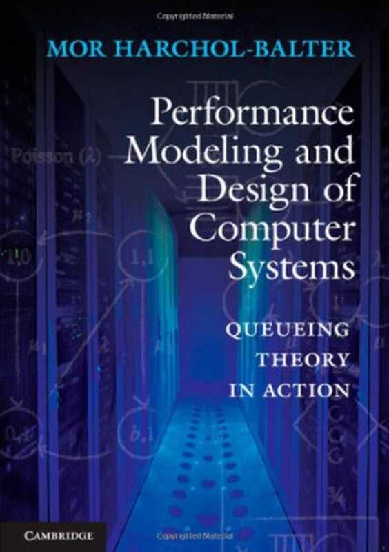 Performance modeling and design of computer systems : queueing theory in action(Mor Harchol-Balter)(Cambridge University Press 2013)