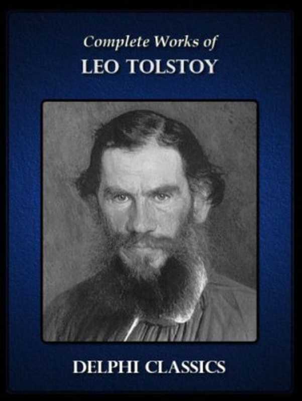 Delphi Complete Works of Leo Tolstoy (Illustrated)(Leo Tolstoy)(Delphi Classics 2012)