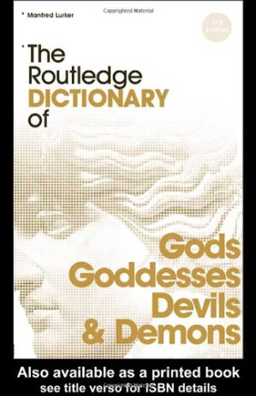 The Routledge Dictionary of Gods and Goddesses, Devils and Demons(Manfred Lurker)(Psychology Press 2004)