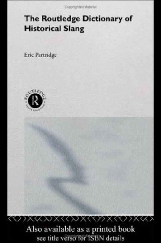 The Routledge Dictionary of Historical Slang(Eric Partridge, Jacqueline Simpson)(Psychology Press 1973)