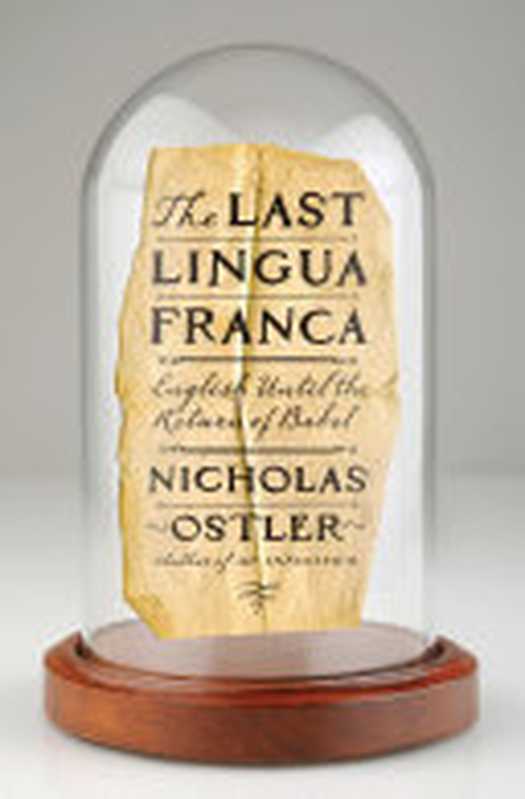 The Last Lingua Franca(Nicholas Ostler)(Bloomsbury Publishing USA 2010)