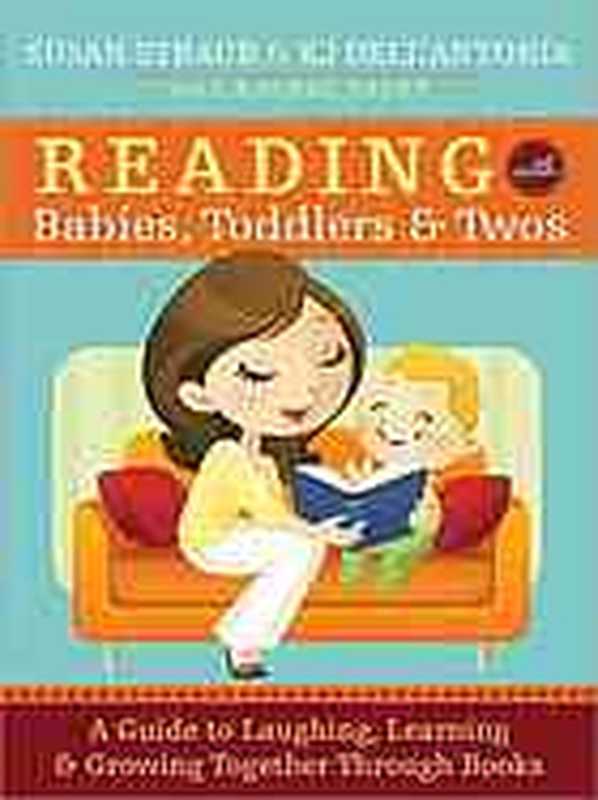 Reading with babies, toddlers, and twos: a guide to choosing, reading, and loving books together(Straub, Susan; Dell
