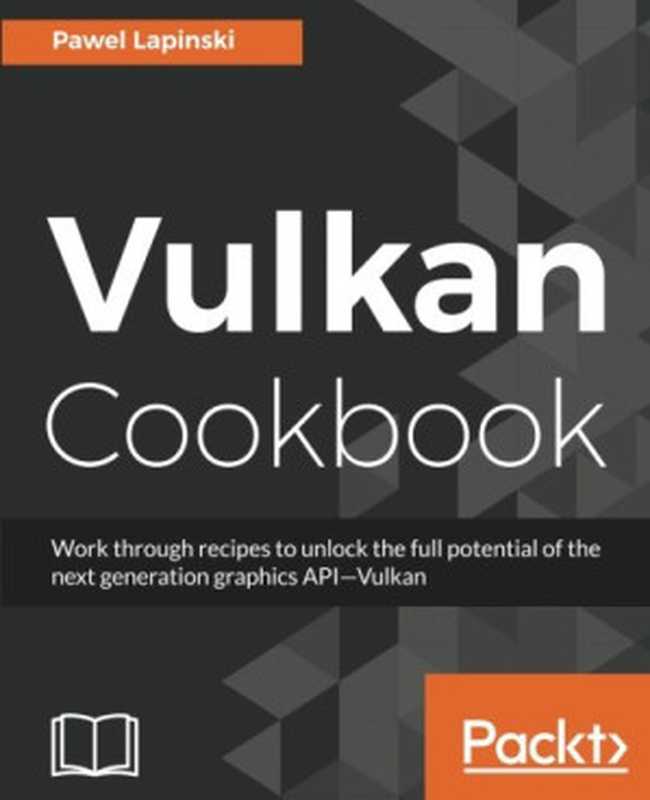Vulkan Cookbook(Pawel Lapinski)(Packt Publishing 2017)