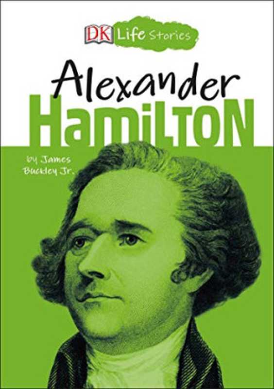 DK Life Stories - Alexander Hamilton(DK Life Stories)(DK Children 2019)