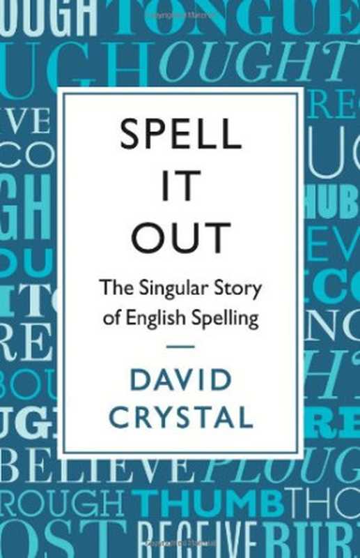 Spell it Out(David Crystal)(Profile Books(GB) 2012)
