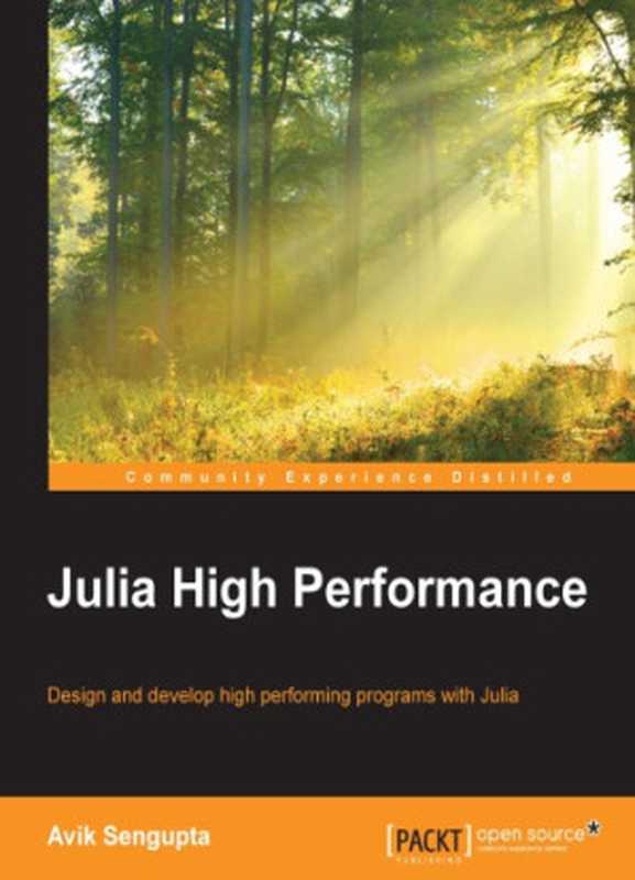 Julia high performance : design and develop high performing programs with Julia(Sengupta, Avik)(Packt Publishing 2016)
