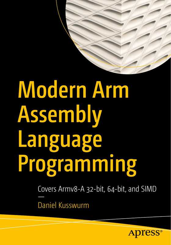 Modern Arm Assembly Language Programming Covers Armv8-A 32-bit 64-bit and SIMD (Daniel Kusswurm)