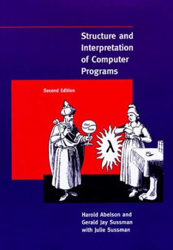 Structure and Interpretation of Computer Programs - 2nd Edition (MIT Electrical Engineering and Computer Science)(Harold Abelson, Gerald Jay Sussman)(The MIT Press 1996)