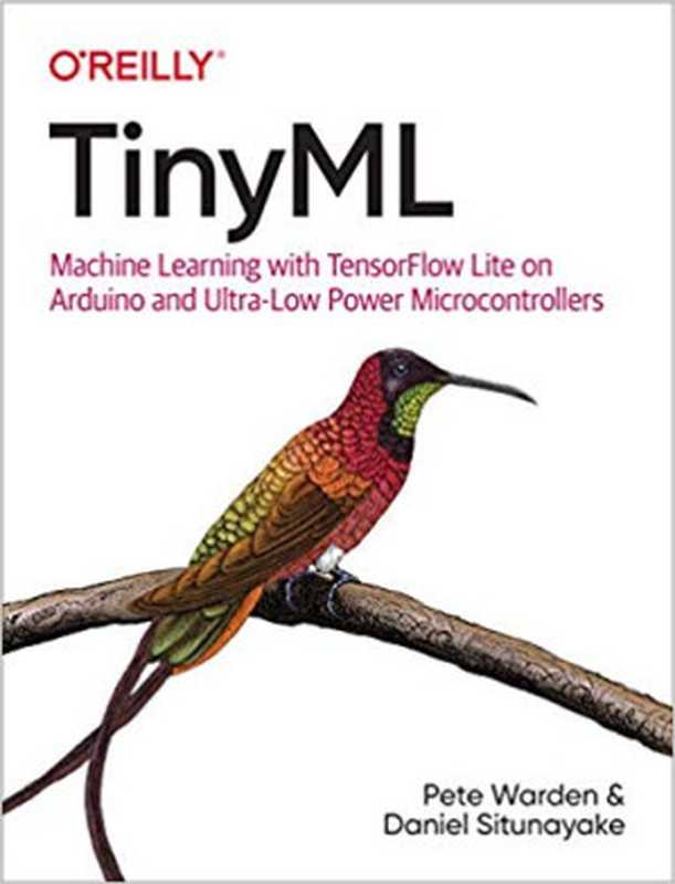 TinyML: Machine Learning With TensorFlow on Arduino, and Ultra-Low Power Micro-Controllers(Daniel Situnayake)(O