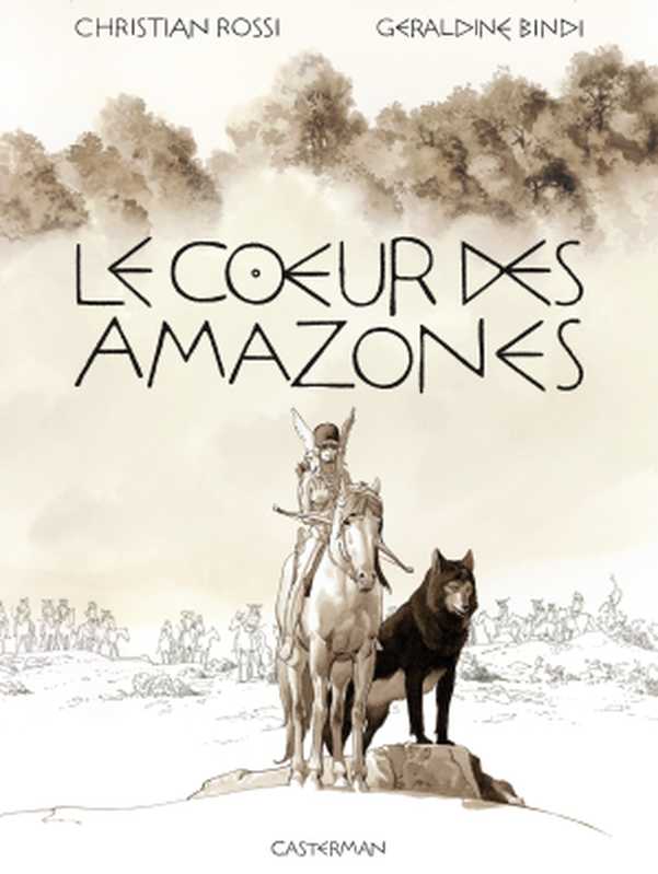 Le Cœur des Amazones(Christian Rossi, Géraldine Bindi)(Casterman 2018)