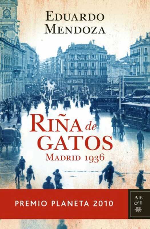Riña de gatos. Madrid 1936(Mendoza Eduardo)(Editorial Planeta 2010)