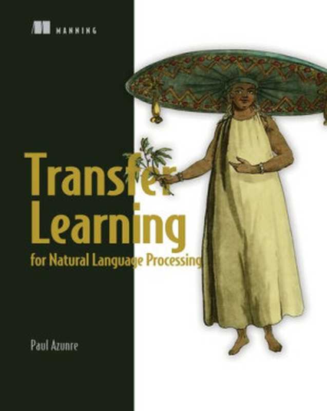Transfer Learning for Natural Language Processing（Azunre， Paul）（Manning Publications 2021）