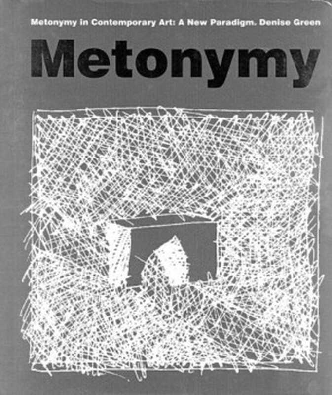 Metonymy In Contemporary Art: A New Paradigm(Denise Green)(Univ Of Minnesota Press 2005)