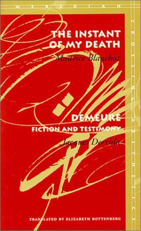 The Instant of My Death Demeure: Fiction and Testimony(Maurice Blanchot, Jacques Derrida)(Stanford University Press 2000)