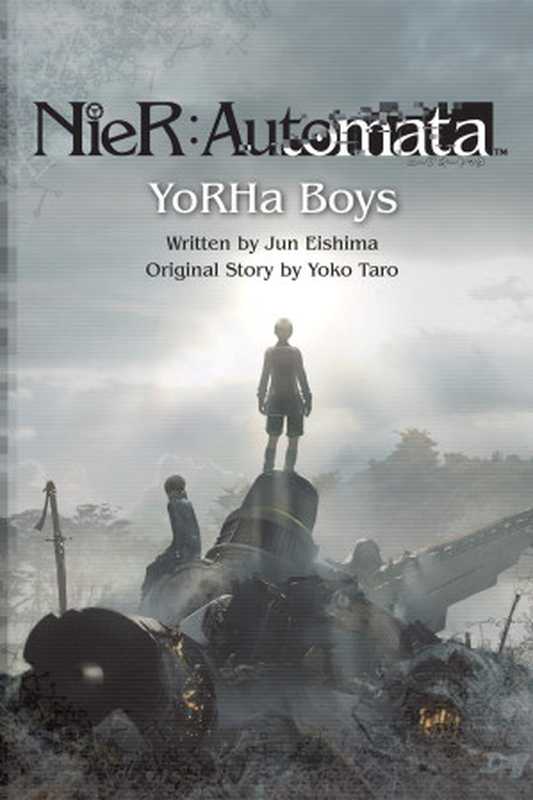 NieR:Automata - YoRHa Boys (epub)(Jun Eishima (Author), Yoko Taro (Author), Stephen Kohler (Translator))(Square Enix Books 2020)
