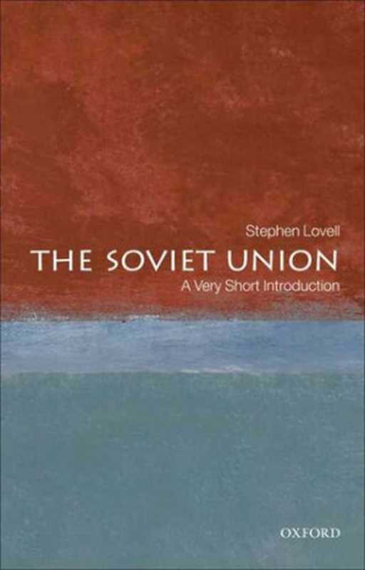 The Soviet Union: A Very Short Introduction (Very Short Introductions)(Stephen Lovell)(Oxford University Press 2009)