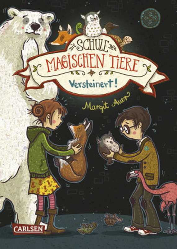 Die Schule der magischen Tiere， Band 9： Versteinert（Auer， Margit [Auer， Margit]）（Carlsen）
