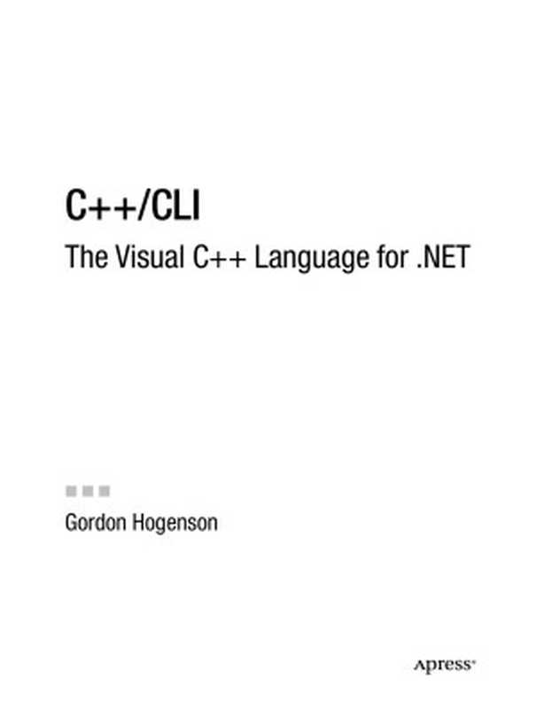 C++ CLI: The Visual C++ Language for .NET(Gordon Hogenson)(Apress 2006)
