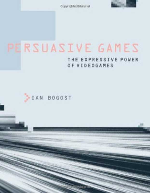 Persuasive Games(Ian Bogost)(Independely Published 2007)