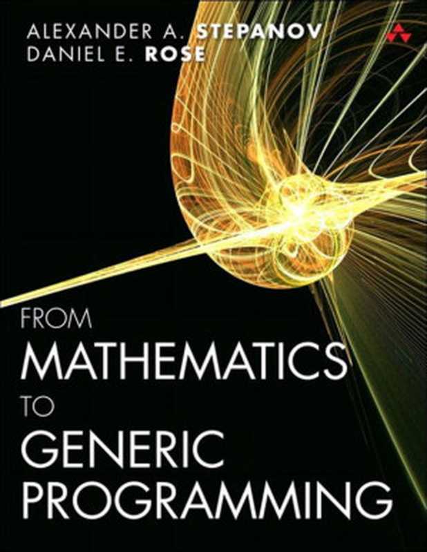 From mathematics to generic programming (Alexander A. Stepanov & Daniel E. Rose)(Pearson Education 2014)