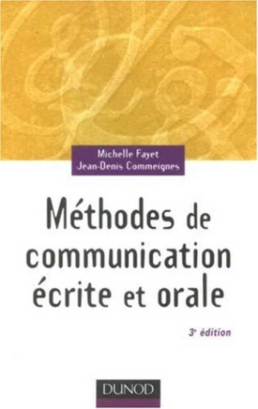 Méthodes de communication écrite et orale(Michelle Fayet, Jean-Denis Commeignes)(Dunod 2008)