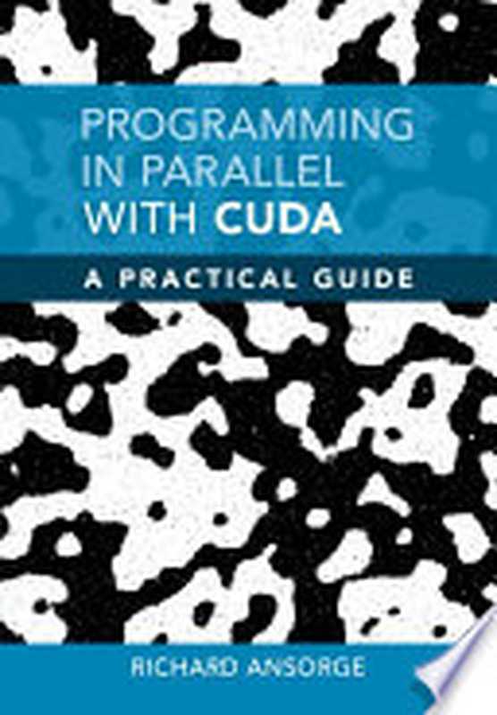 Programming in Parallel with CUDA: A Practical Guide(Richard Ansorge)(Cambridge University Press 2022)