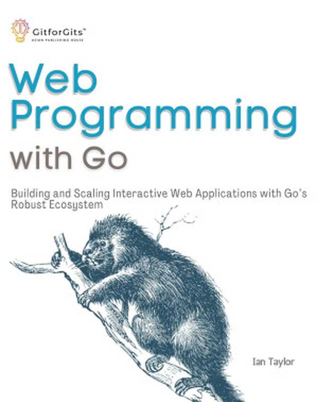 Web Programming with Go： Building and Scaling Interactive Web Applications with Go