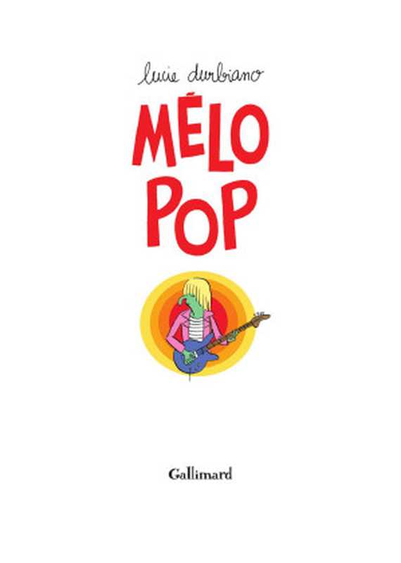 Mélo Pop(Lucie Durbiano)(Gallimard BD 2013)