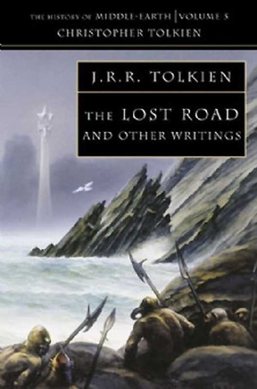 The Lost Road and Other Writings (The History of Middle-Earth， Vol. 5)（J.R.R. Tolkien）（Grafton 1993）
