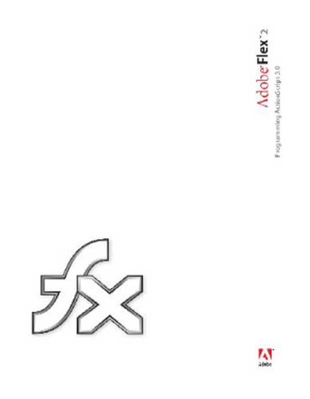 Adobe Flex 2 - Programming ActionScript 3.0(Adobe Press)(Adobe Press)