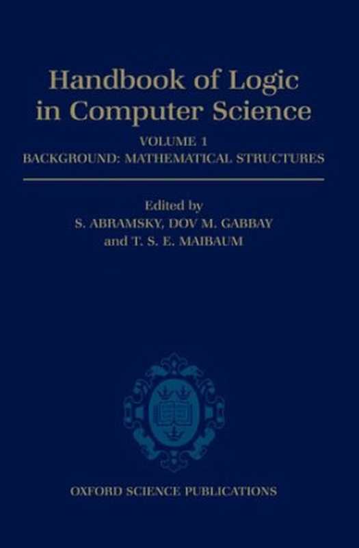Handbook of Logic in Computer Science. Volume 1: Background: Mathematical Structures(Samson Abramsky, Dov M Gabbay, Thomas S E Maibaum (eds.))(Oxford University Press 1993)