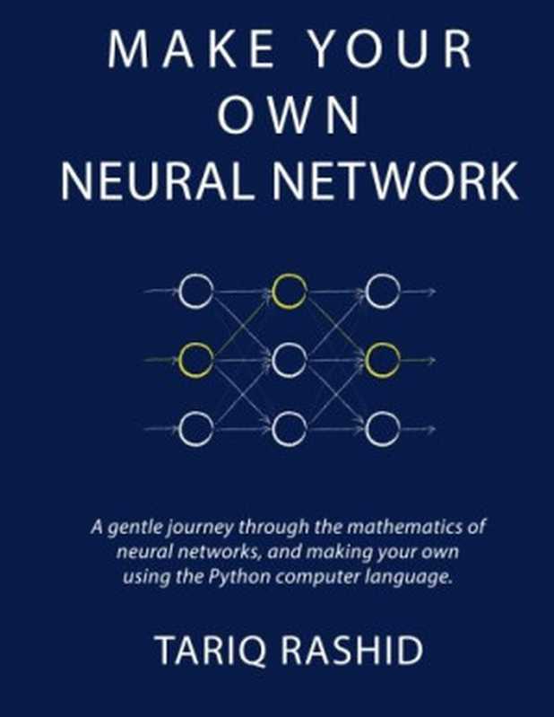 Make Your Own Neural Network(Tariq Rashid)(CreateSpace Independent Publishing Platform 2016)