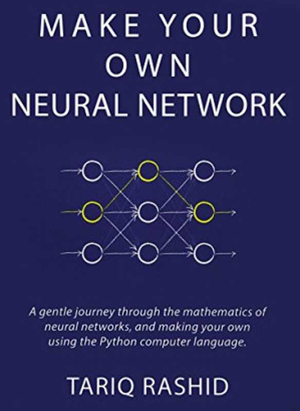 Make Your Own Neural Network(Tariq Rashid)(Createspace Independent Publishing Platform 2016)