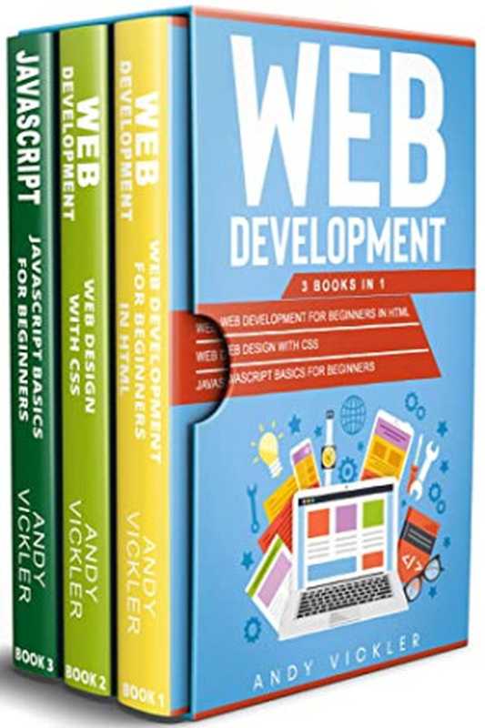 Web Development： 3 Books in 1 ： Web Development for Beginners in HTML + Web Design With CSS + Javascript Basics for Beginners（Andy Vickler [Vickler， Andy]）（#PrB.rating#0.0 2021）