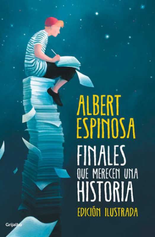 Finales que merecen una historia(Albert Espinosa)(Grijalbo 2018)