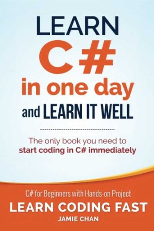 Learn C# in One Day and Learn It Well(Jamie Chan, LCF Publishing)(CreateSpace 2015)