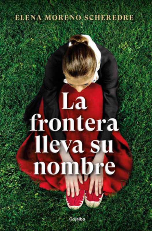 La frontera lleva su nombre(Elena Moreno Scheredre)(Penguin Random House Grupo Editorial España 2022)