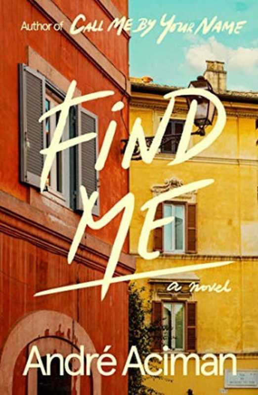 Find Me (Call Me by Your Name 2) MM(André Aciman)(Farrar, Straus and Giroux 2019)