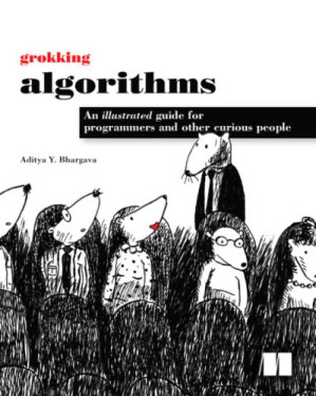 Grokking Algorithms: An illustrated guide for programmers and other curious people(Aditya Y. Bhargava)(Manning Publications 2016)