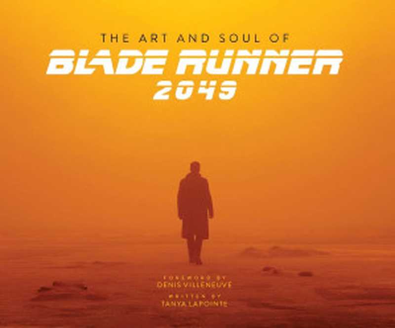 The Art and Soul of Blade Runner 2049(Denis Villeneuve, Tanya Lapointe)(Titan Books 2017)