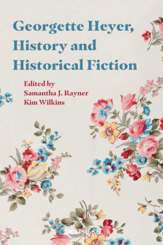 Georgette Heyer, History and Historical Fiction(Edited by Samanthe J. Rainer and Kim Wilkins)(2021)