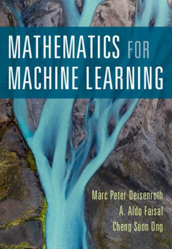 Mathematics for Machine Learning(Marc Peter Deisenroth; A Aldo Faisal; Cheng Soon Ong)(Cambridge University Press 2020)