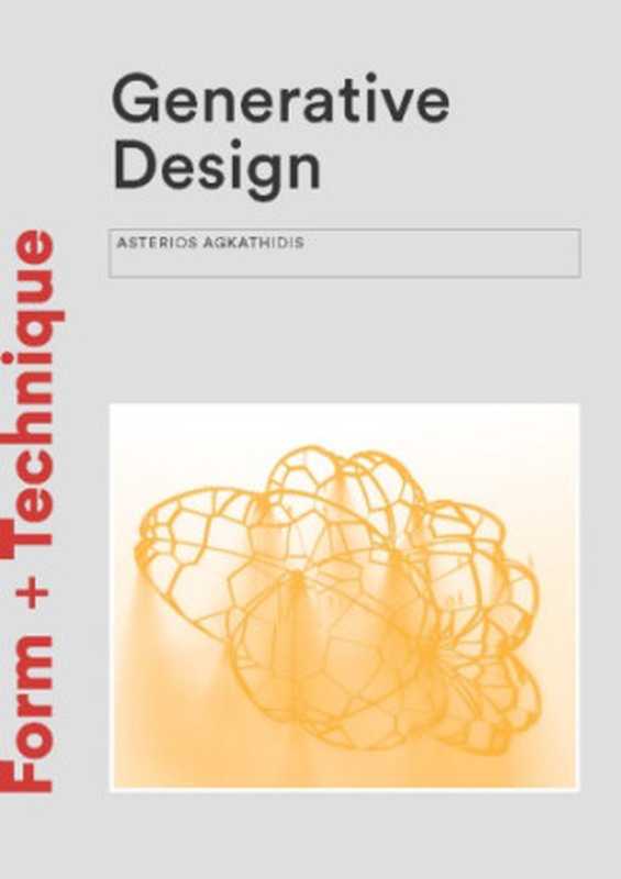 Generative Design: Form-Finding Techniques in Architecture(Asterios Agkathidis)(Laurence King Publishing 2016)