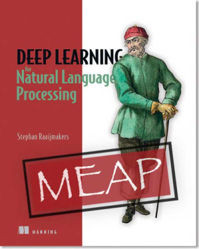 Deep Learning for Natural Language Processing MEAP V04(Stephan Raaijmakers)(Manning Publications 2020)