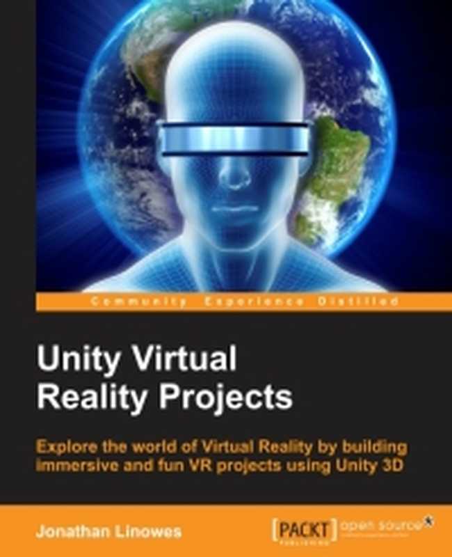 Unity Virtual Reality Projects： Explore the world of Virtual Reality by building immersive and fun VR projects using Unity 3D（Jonathan Linowes）（Packt Publishing 2015）