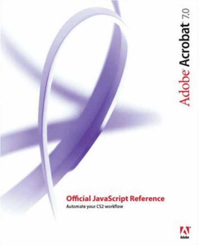 Adobe Acrobat 7 Official JavaScript Reference(Adobe Systems Inc.)(Adobe Press 2005)