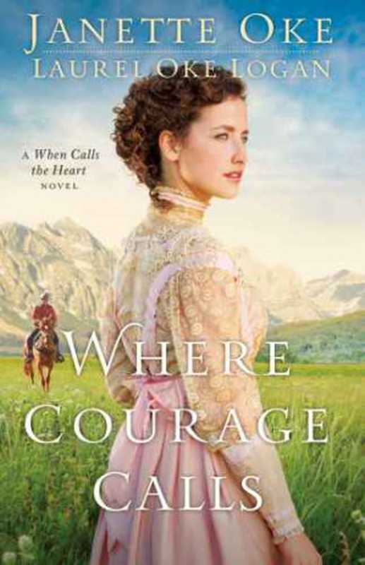 Where Courage Calls(Oke Janette; Logan Laurel Oke)(Baker Publishing Group 2014)
