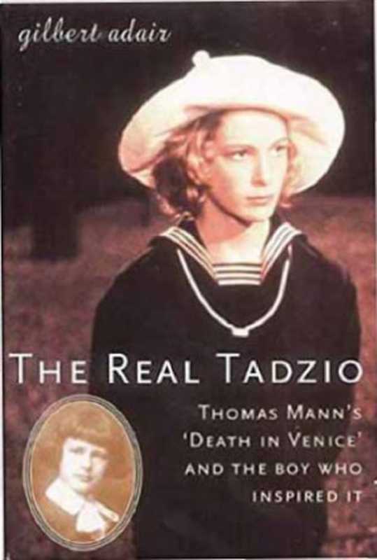 The Real Tadzio： Thomas Mann’s Death in Venice and the Boy Who Inspired It（Gilbert Adair）（Carroll & Graf 2003）